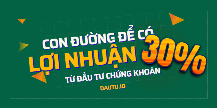 Con đường kiếm lợi nhuận 30% hiệu quả từ đầu tư chứng khoán