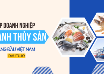 Top 10 doanh nghiệp thủy sản lớn nhất Việt Nam