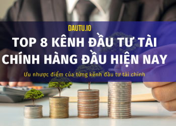 Các kênh đầu tư tài chính hàng đầu hiện nay.