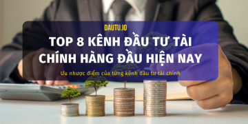 Các kênh đầu tư tài chính hàng đầu hiện nay.