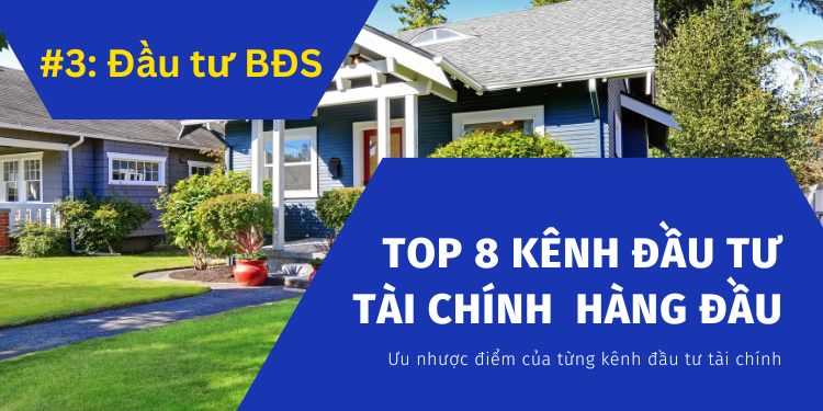 Các kênh đầu tư tài chính hàng đầu hiện nay. Kênh đầu tư bất động sản