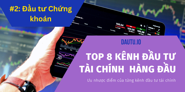 Các kênh đầu tư tài chính hàng đầu hiện nay. Kênh đầu tư chứng khoán