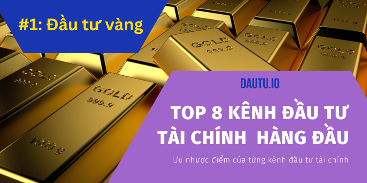 Các kênh đầu tư tài chính hàng đầu hiện nay. Kênh đầu tư vàng