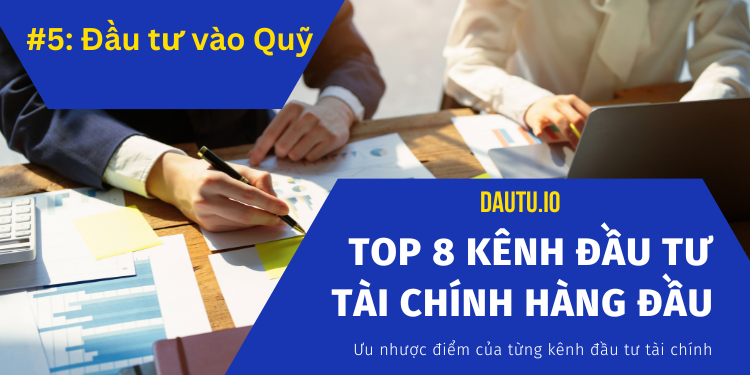 Các kênh đầu tư tài chính hàng đầu hiện nay. Quỹ đầu tư