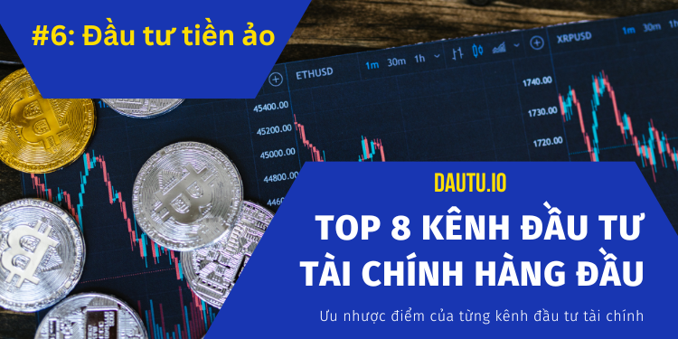 Các kênh đầu tư tài chính hàng đầu hiện nay. Tiền ảo