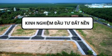 Kinh nghiệm đầu tư đất nền quan trọng cần nhớ. Những lưu ý khi đầu tư đất nền