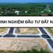 Kinh nghiệm đầu tư đất nền quan trọng cần nhớ. Những lưu ý khi đầu tư đất nền