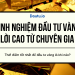 Kinh nghiệm đầu tư vàng từ chuyên gia lời cao, an toàn, rủi ro thấp