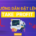 Hướng dẫn sử dụng lệnh Take Profit