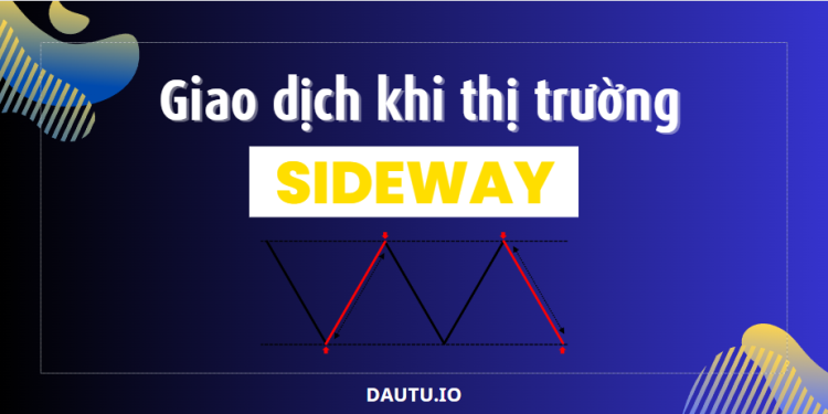 Hướng dẫn giao dịch với thị trường sideway
