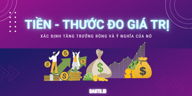 Tìm hiểu về tác dụng làm thước đo giá trị của tiền