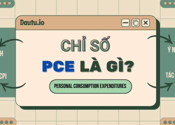 Chỉ số PCE là gì? Ý nghĩa, ưu nhược điểm, tác động của chỉ số PCE tới thị trường Forex