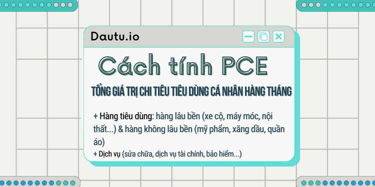 Chỉ số PCE làa gì? Ý nghĩa, ưu nhược điểm, tác động của chỉ số PCE tới thị trường Forex