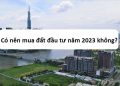 Có nên đầu tư mua đất năm 2023 không?