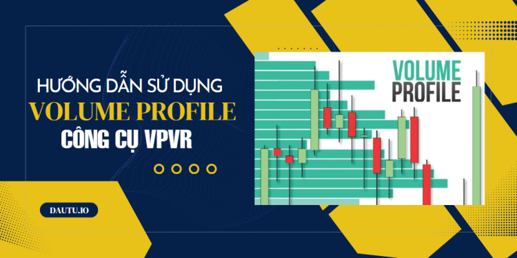 Hướng dẫn sử dụng Volume Profile
