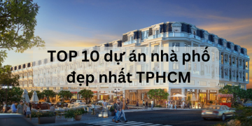 TOP 10 dự án nhà phố shophouse đẹp nhất TPHCM tiềm năng để đầu tư.