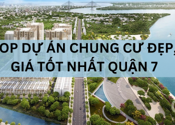 TOP dự án chung cư đẹp giá tốt ở quận 7 TPHCM