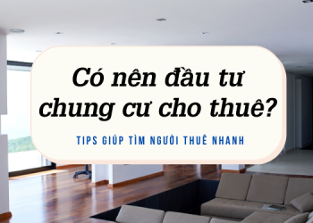 Có nên đầu tư chung cư cho thuê không?