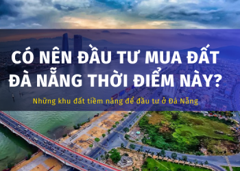 Có nên đầu tư mua đất Đà Nẵng thời điểm này?