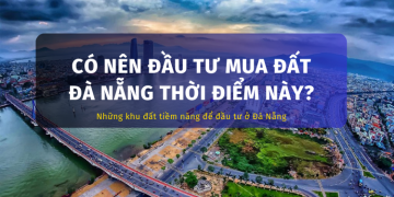 Có nên đầu tư mua đất Đà Nẵng thời điểm này?