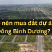 Có nên mua đất dự án Đông Bình Dương hay không