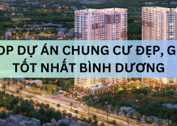 TOP dự án chung cư đẹp, giá tốt ở Bình Dương hiện nay