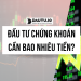 Đầu tư chứng khoán cần bao nhiêu tiền