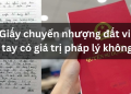 Giấy chuyển nhượng đất viết tay có giá trị pháp lý không? Mẫu giấy chuyển nhượng đất viết tay chuẩn nhất