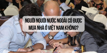Người nước ngoài có được mua nhà ở Việt Nam không?
