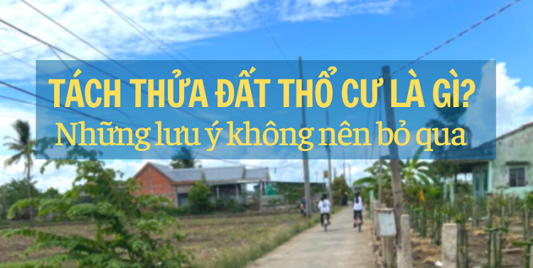 Quy định về tách thửa đất thổ cư mới nhất. Lệ phí, thủ tục, quy trình