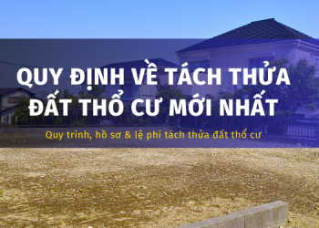 Quy định về tách thửa đất thổ cư mới nhất. Lệ phí, thủ tục, quy trình