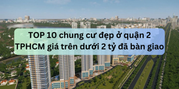 TOP dự án chung cư đẹp ở quận 2 giá trên dưới 2 tỷ tốt nhất đã bàn giao