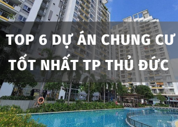 TOP 6 dự án chung cư ở Thủ Đức đẹp, chất lượng từ giá rẻ tới cao cấp