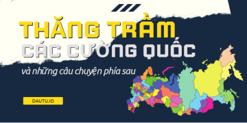 Thăng trầm của các cường quốc
