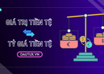 Tìm hiểu về sự tương quan giữa giá trị và tỉ giá tiền tệ