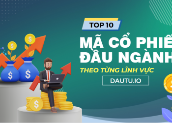 Top 10 mã cổ phiếu đầu ngành theo từng lĩnh vực